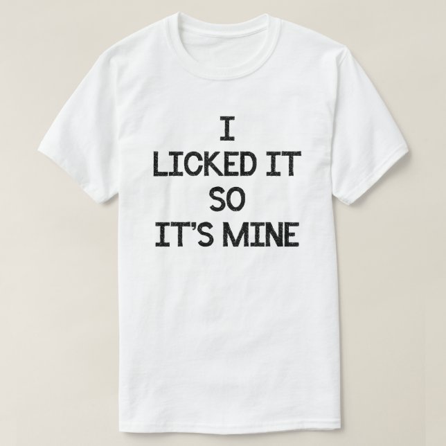 I LICKED IT SO ITS MINE LOLLIPOP SUCKER T-Shirt (Design Front)