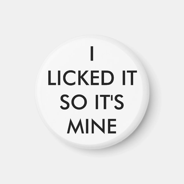 I Licked It So It's Mine magnet in white (Front)