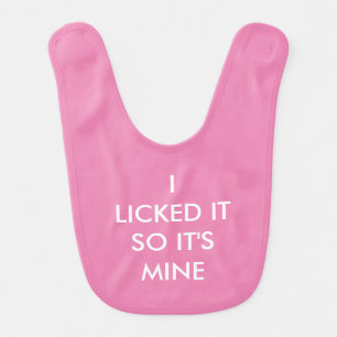 I LICKED IT SO IT'S MINE pink BABY BIB