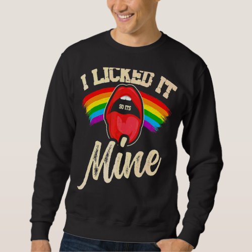 I Licked It So Its Mine Pride Gay  Lgbt Sweatshirt
