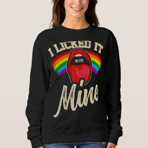 I Licked It So Its Mine Pride Gay  Lgbt Sweatshirt