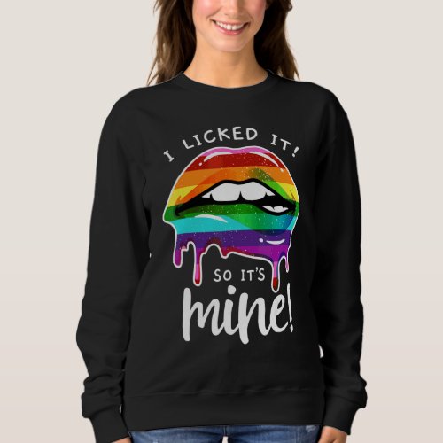 I Licked It So Its Mine Rainbow Lips 1 Sweatshirt