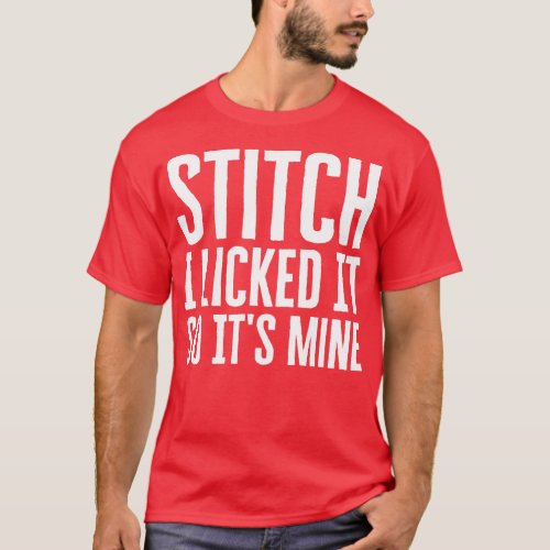 I Licked It So Its Mine T_Shirt