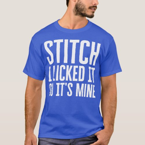 I Licked It So Its Mine T_Shirt