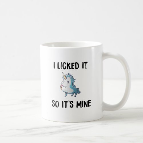 I Licked It So Its Mine Unicorn Coffee Mug Cup