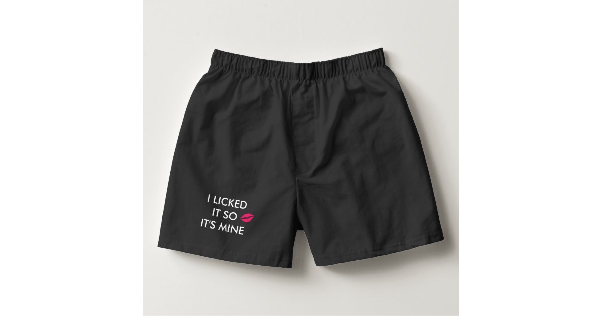 I LICKED IT SO IT'S MINE with a kiss Boxers, Zazzle