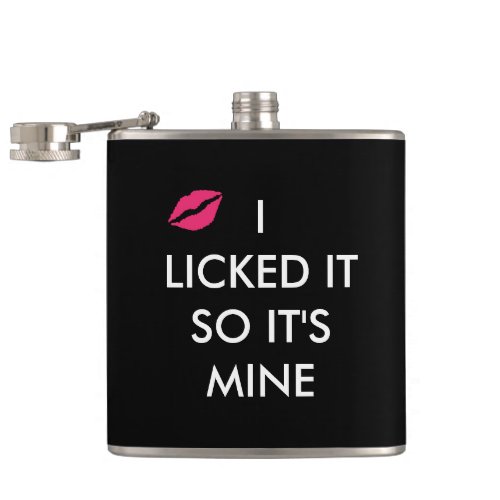 I LICKED IT SO ITS MINE  with a kiss   Flask