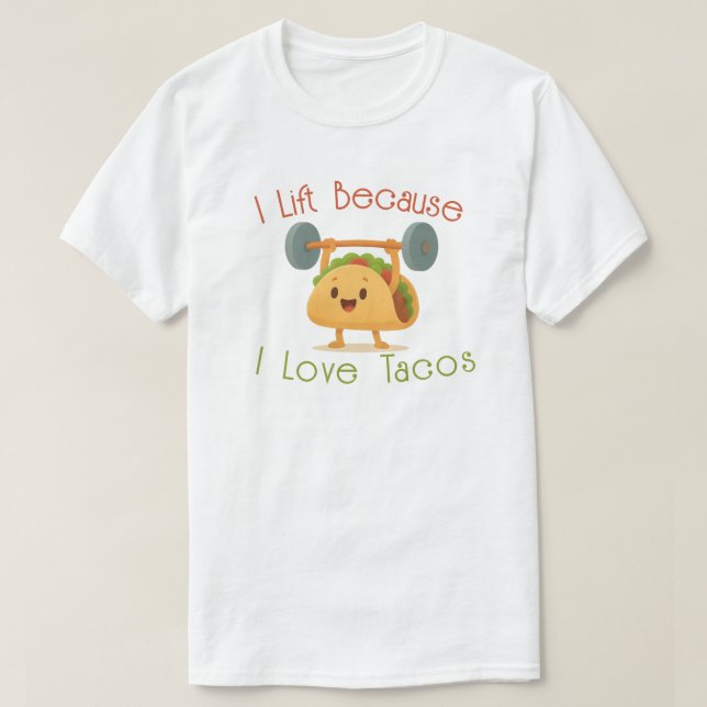 I Lift Because I Love Tacos T-Shirt (Design Front)