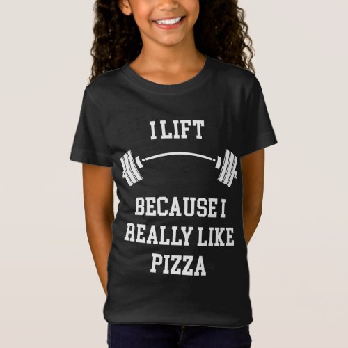 I Lift Because I Really Like Pizza T_Shirt