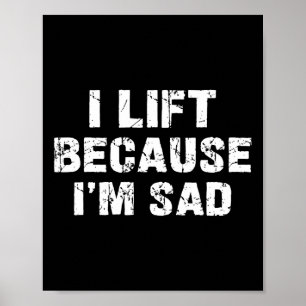 I Lift Because I'm Sad Gym Workout Weightlifting M Poster