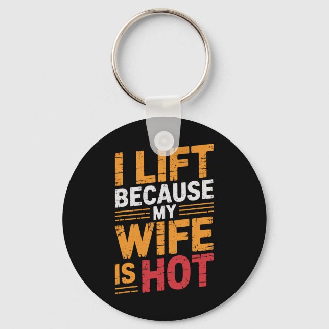 I Lift Because My Wife Is Hot 1  Keychain (Front)