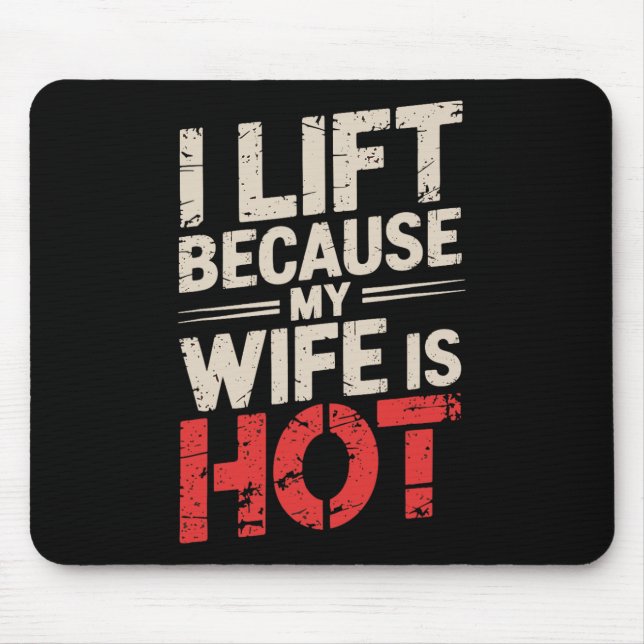 I Lift Because My Wife Is Hot 1  Mouse Pad (Front)