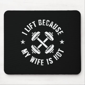 I Lift Because My Wife Is Hot 8 Mouse Pad