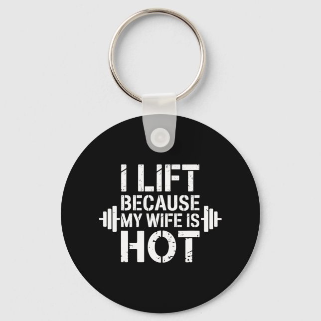 I Lift Because My Wife Is Hot Funny Gym Lover Fitn Keychain (Front)