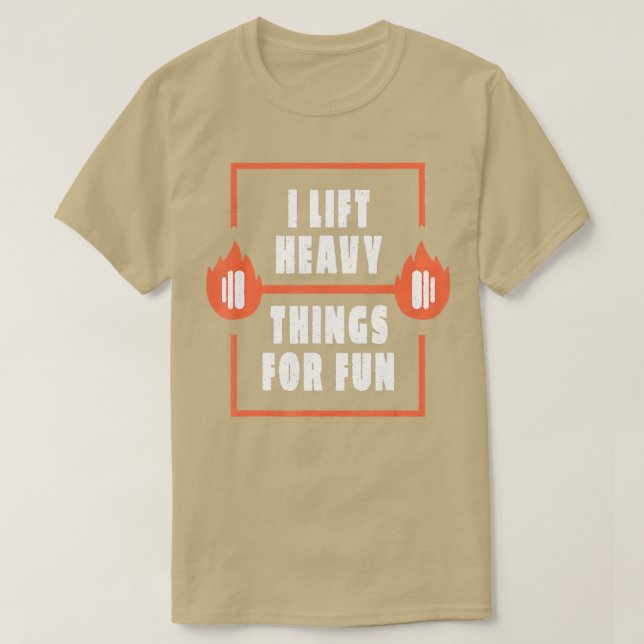 I Lift Heavy hings For Fun  Funny Gym Workout Quot T-Shirt (Design Front)