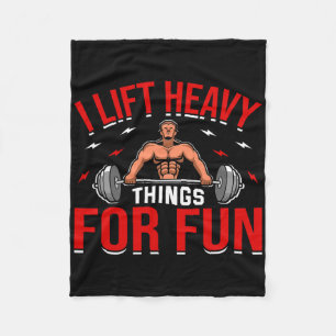 I Lift Heavy Things For Fun Bodybuilding Weightlif Fleece Blanket