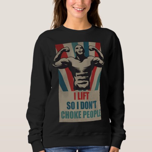 I Lift So I Dont Choke People  Bodybuilding Sweatshirt
