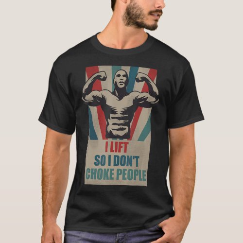 I Lift So I Dont Choke People  Bodybuilding T_Shirt