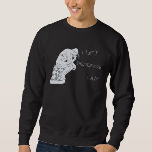 I Lift Therefore I am Greek Philosophy Gym Workout Sweatshirt