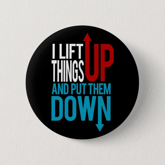 I Lift Things up Funny Gym Rat Button (Front)