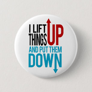 I Lift Things up Funny Gym Rat Pinback Button