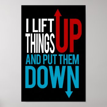 I Lift Things Up Funny Gym Rat Poster by spacecloud9 at Zazzle