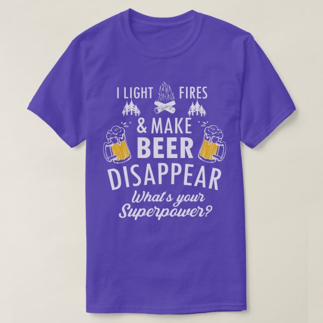 I Light Fires And Make Beer Disappear Funny Campin T-Shirt (Design Front)