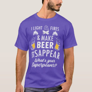 I Light Fires And Make Beer Disappear Funny Campin T-Shirt