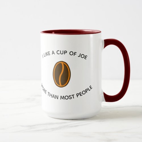 I like a cup of joe more  Funny Coffee Slogans