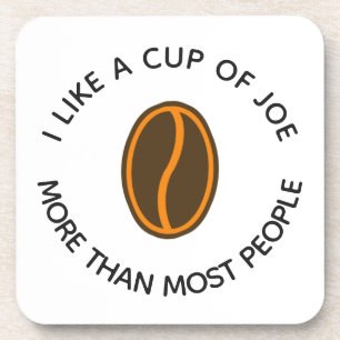 I like a cup of joe more...   Funny Coffee Slogans Beverage Coaster