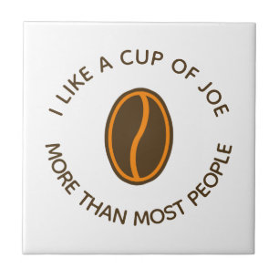 I like a cup of joe more... Funny Coffee Slogans Ceramic Tile