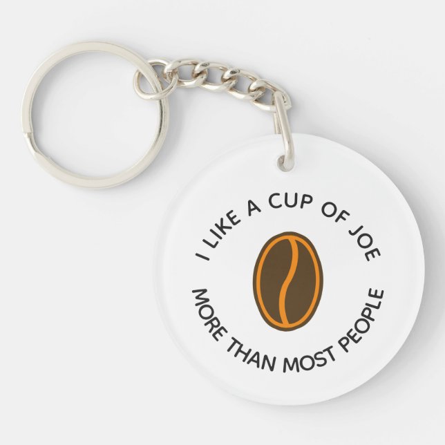 I like a cup of joe more... | Funny Coffee Slogans Keychain (Front)