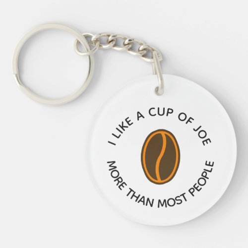 I like a cup of joe more  Funny Coffee Slogans Keychain
