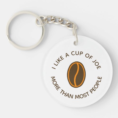 I like a cup of joe more  Funny Coffee Slogans Keychain