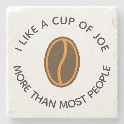 I like a cup of joe more  Funny Coffee Slogans Stone Coaster