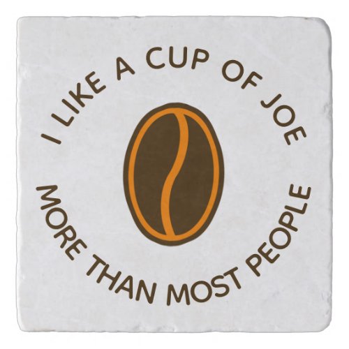 I like a cup of joe more  Funny Coffee Slogans Trivet