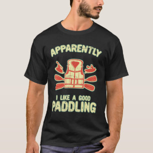 I Like A Good Paddling Paddle Kayak Kayaking Life T-Shirt