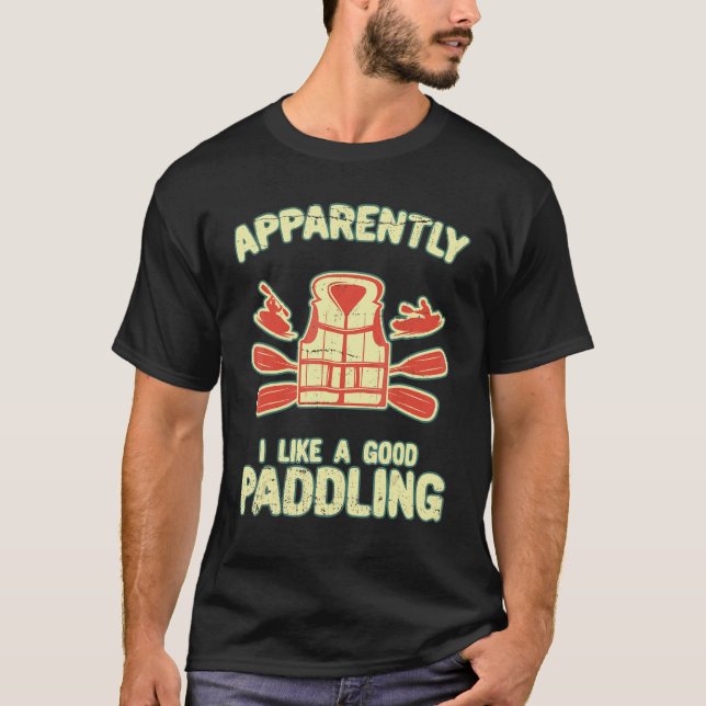 I Like A Good Paddling Paddle Kayak Kayaking Life T-Shirt (Front)
