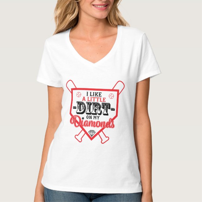 I Like a Little Dirt on My Diamonds Baseball Champ T-Shirt (Front)