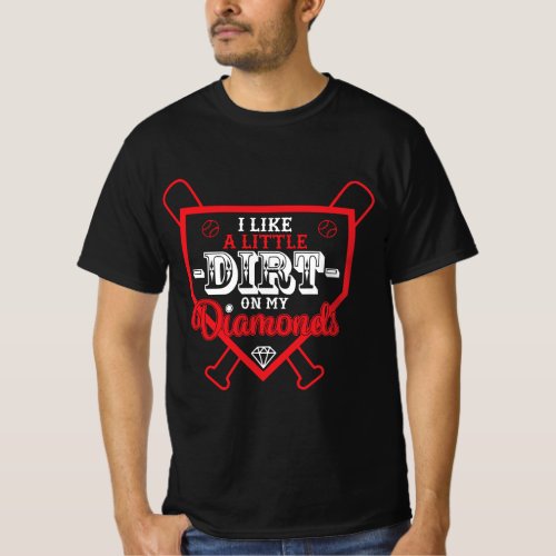 I Like a Little Dirt on My Diamonds Baseball Champ T_Shirt