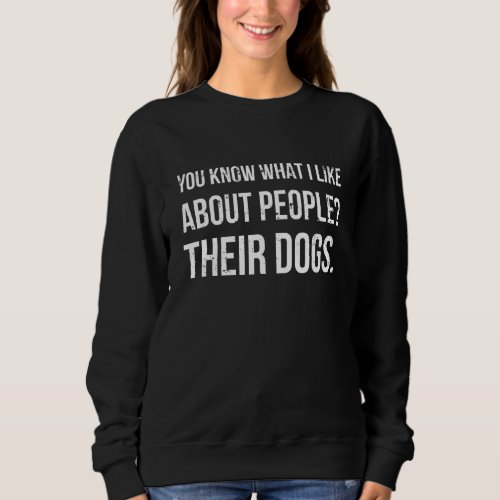 I Like About People  Their Dogs Sarcastic Introver Sweatshirt