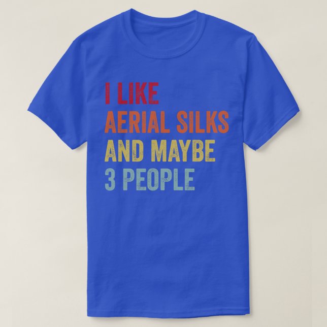 I Like Aerial silks Maybe 3 People T-Shirt (Design Front)