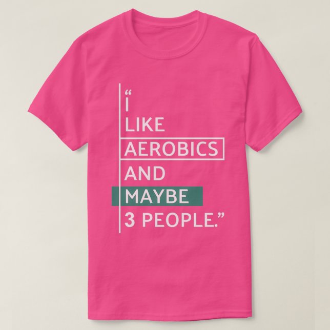 I like Aerobics and maybe 3 people T-Shirt (Design Front)