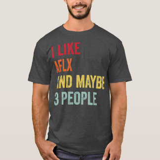 I Like AFLX Maybe 3 People T-Shirt