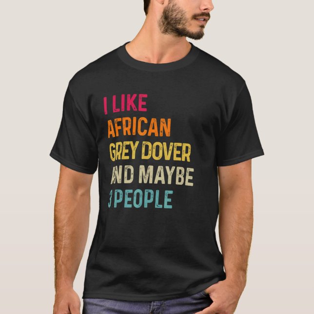 I Like African Grey Parrot And Maybe 3 People Retr T-Shirt (Front)