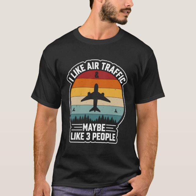I Like Air Traffic And Maybe Like 3 People T-Shirt (Front)