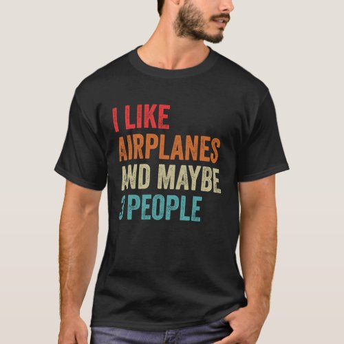 I Like Airplanes  Maybe 3 People Sarcastic Aviati T_Shirt