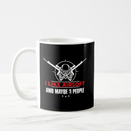 I Like Airsoft And Maybe 3 People Funny Airsoft Coffee Mug