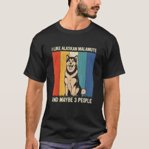 I Like Alaskan Malamute And Maybe 3 People Retro D T-Shirt