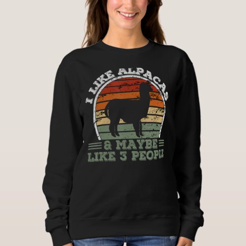I Like Alpacas And Maybe Like 3 People  Alpaca Sweatshirt
